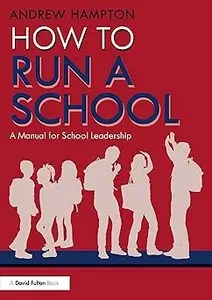 How to Run a School A Manual for School Leadership