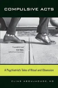 Compulsive Acts A Psychiatrist’s Tales of Ritual and Obsession