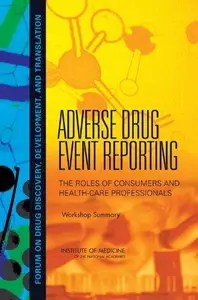 Adverse Drug Event Reporting The Roles of Consumers and Health-Care Professionals Workshop Summary