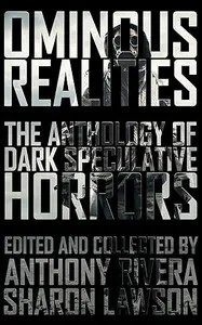 Ominous Realities The Anthology of Dark Speculative Horrors
