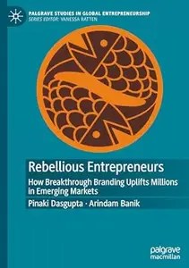 Rebellious Entrepreneurs How Breakthrough Branding Uplifts Millions in Emerging Markets