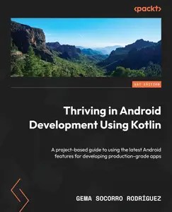 Thriving in Android Development Using Kotlin Use the newest features of the Android framework to develop