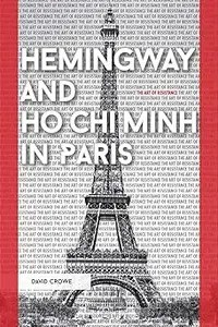 Hemingway and Ho Chi Minh in Paris The Art of Resistance