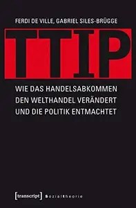 TTIP Wie das Handelsabkommen den Welthandel verändert und die Politik entmachtet