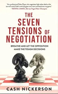 The Seven Tensions of Negotiation Breathe and Let the Opposition Make the Tough Decisions