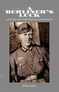 A Berliner’s Luck Surviving the Third Reich and World War II