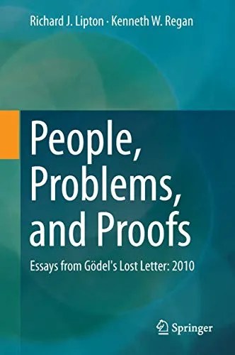 People, Problems, and Proofs Essays from Gödel’s Lost Letter 2010