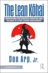 The Lean Kōhai Meditations for Strategy, Practice, and Balance in Living Change Management