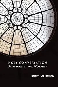 Holy Conversation Spirituality for Worship Holy Conversation Spirituality for Worship