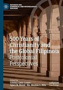 500 Years of Christianity and the Global Filipinoa Postcolonial Perspectives 500 Years of Christianity and the Global Filipinoa Postcolonial Perspectives