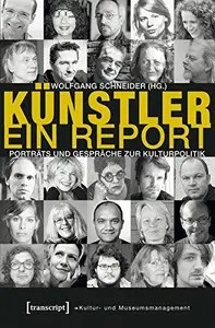 Künstler. Ein Report Porträts und Gespräche zur Kulturpolitik