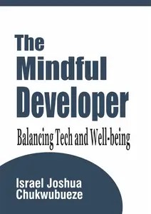 The Mindful Developer Balancing Tech and Well-being