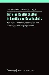 Für eine Konfliktkultur in Familie und Gesellschaft Kommunikation in interkulturellen und interreligiösen Übergangsräumen