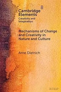 Mechanisms of Change and Creativity in Nature and Culture