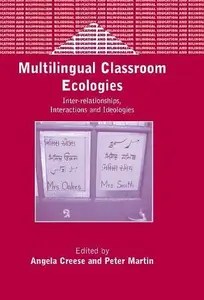 Multilingual Classroom Ecologies Inter-relationship, Interactions and Ideologies