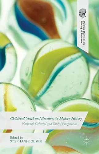 Childhood, Youth and Emotions in Modern History National, Colonial and Global Perspectives