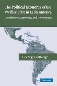 The Political Economy of the Welfare State in Latin America Globalization, Democracy, and Development