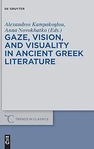 Gaze, Vision, and Visuality in Ancient Greek Literature Gaze, Vision, and Visuality in Ancient Greek Literature