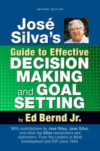 José Silva’s Guide to Effective Decision Making and Goal Setting