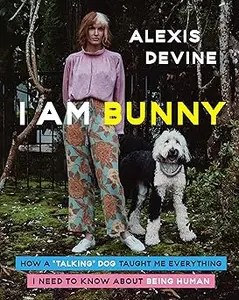 I Am Bunny How a Talking Dog Taught Me Everything I Need to Know About Being Human