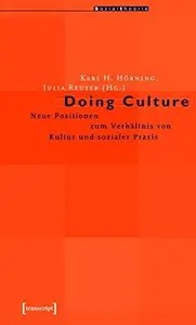 Doing Culture Neue Positionen zum Verhältnis von Kultur und sozialer Praxis