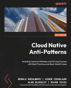 Cloud Native Anti-Patterns Avoiding Common Mistakes and Driving Success with Best Practices and Real-World Cases