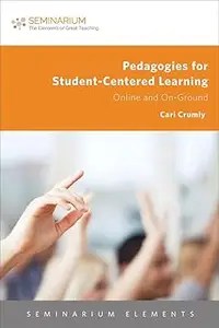 Pedagogies for Student-Centered Learning Online and On-Ground