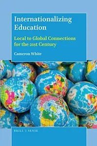 Internationalizing Education Local to Global Connections for the 21st Century