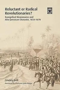 Reluctant or Radical Revolutionaries Evangelical Missionaries and Afro-Jamaican Character, 1834-1870