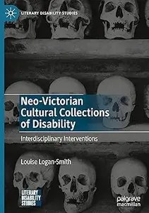 Neo-Victorian Cultural Collections of Disability Interdisciplinary Interventions