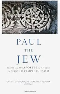 Paul the Jew Rereading the Apostle As a Figure of Second Temple Judaism