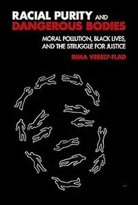 Racial Impurity and Dangerous Bodies Pollution and the Criminalization of Blackness in US Society