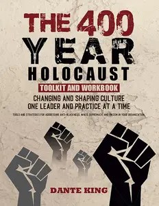 The 400-Year Holocaust Toolkit and Workbook Changing and Shaping Culture