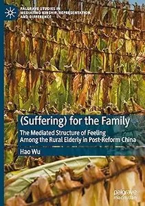 (Suffering) for the Family The Mediated Structure of Feeling Among the Rural Elderly in Post-Reform China