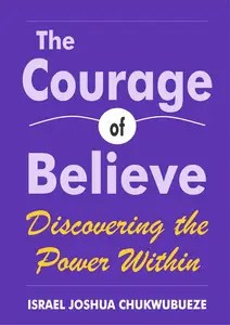 The Courage to Believe Discovering the Power Within