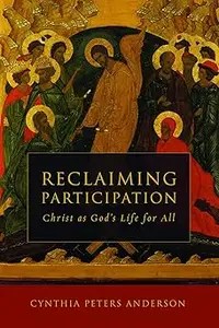 Reclaiming Participation Christ as God’s Life for All