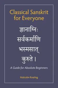 Classical Sanskrit for Everyone A Guide for Absolute Beginners
