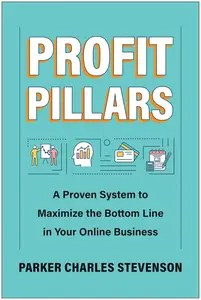 Profit Pillars A Proven System to Maximize the Bottom Line in Your Online Business