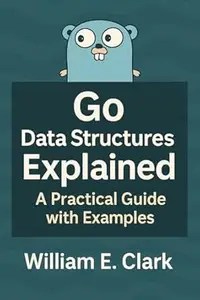 Go Data Structures Explained A Practical Guide with Examples