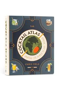 The Cocktail Atlas Around the World in 200+ Drinks – A Cocktail Book