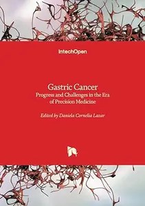 Gastric Cancer Progress and Challenges in the Era of Precision Medicine Gastric Cancer Progress and Challenges in the Era of Precision Medicine