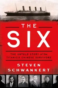The Six The Untold Story of the Titanic’s Chinese Survivors