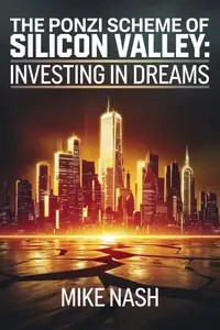 The Ponzi Scheme of Silicon Valley  Investing in Dreams