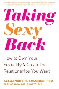 Taking Sexy Back How to Own Your Sexuality and Create the Relationships You Want [Repost]