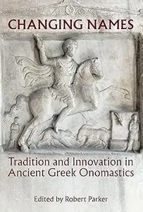 Changing Names Tradition and Innovation in Ancient Greek Onomastics  Ed 2