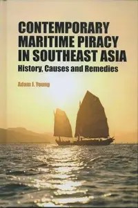 Contemporary Maritime Piracy in Southeast Asia History, Causes and Remedies