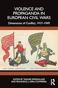 Violence and Propaganda in European Civil Wars Dimensions of Conflict, 1917-1949 (ePUB)