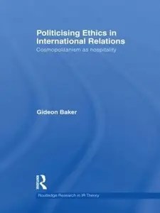 Politicising Ethics in International Relations  Cosmopolitanism As Hospitality