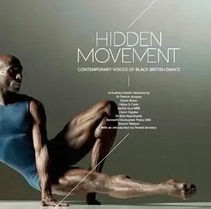 Hidden Movement Contemporary Voices of Black British Dance