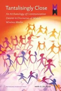 Tantalisingly Close An Archaeology of Communication Desires in Discourses of Mobile Wireless Media